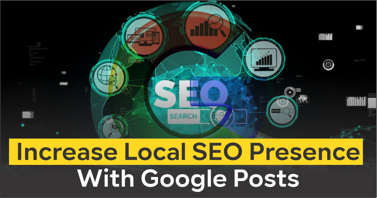 Increase Local SEO Presence With Google Posts