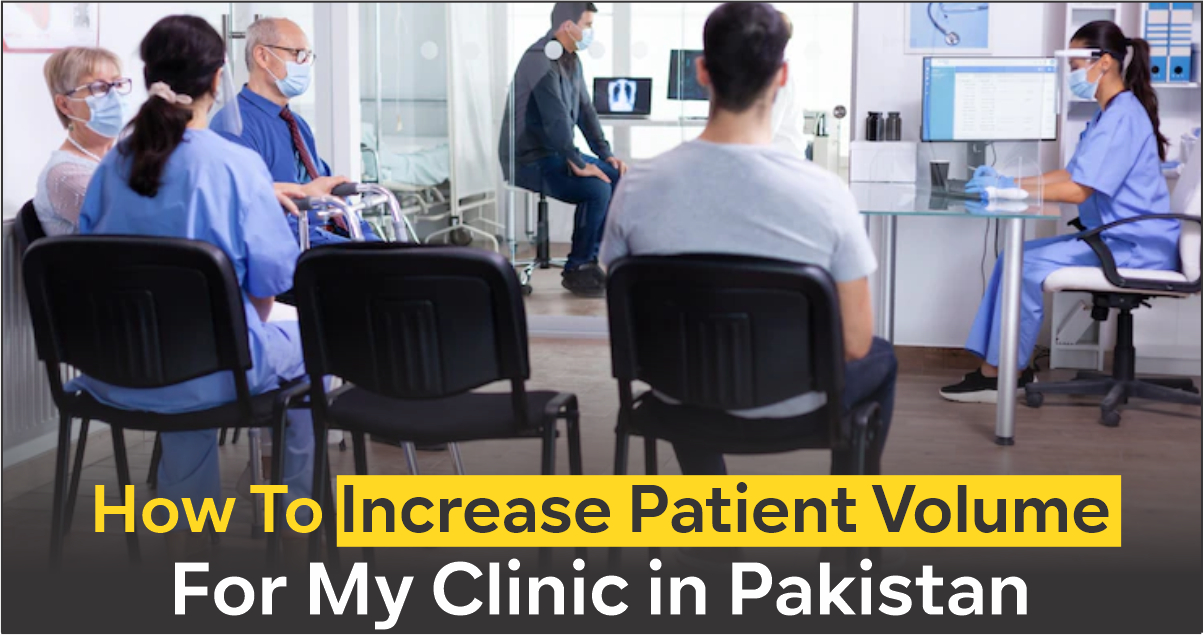 How To Increase Patient Volume For My Clinic in Pakistan