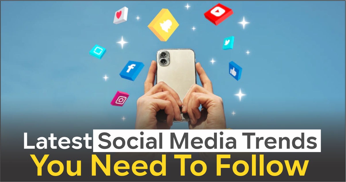 Latest Social Media Trends You Need To Follow.