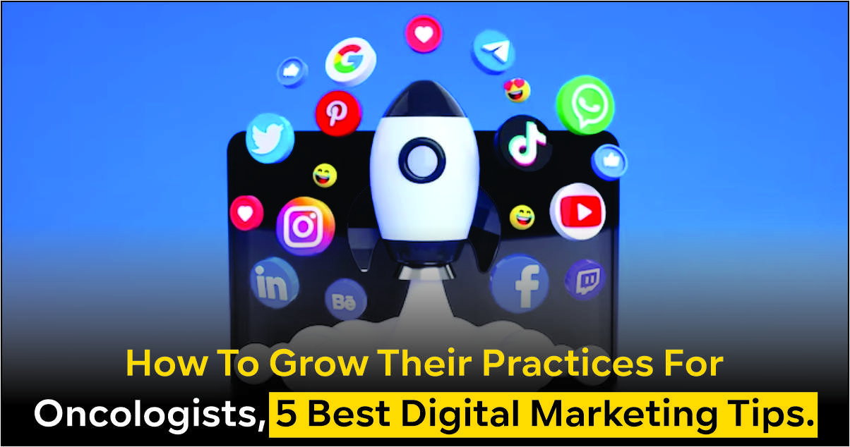 How To Grow Their Practices For Oncologists, 5 Best Digital Marketing Tips.