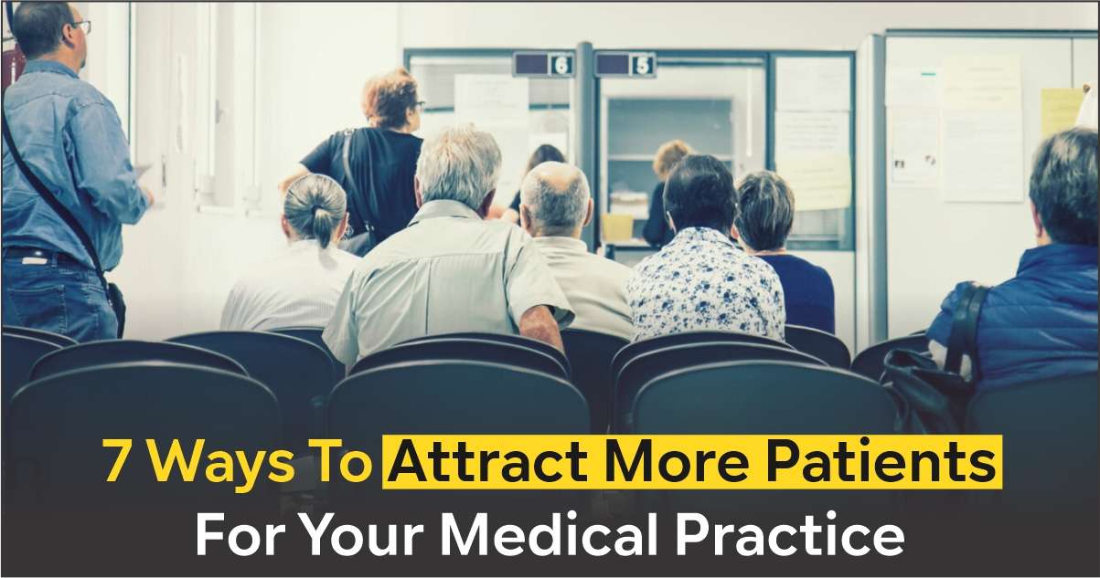 7 Ways To Attract More Patients For Your Medical Practice
