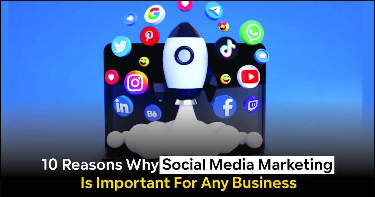 10 Reasons why social media marketing is important for any business